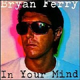 Bryan Ferry - In Your Mind