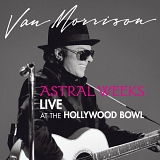 Morrison, Van - Astral Weeks: Live at the Hollywood Bowl