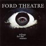 Ford Theatre - Trilogy For The Masses