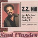 Z Z Hill - Love Is So Good When You're Stealing It