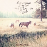 Callahan, Bill & Smog - Sometimes I Wish We Were An Eagle