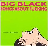 Big Black - Songs About Fucking