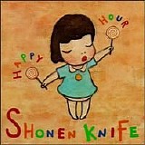 Shonen Knife - Happy Hour