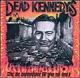 Dead Kennedys - Give Me Convenience Or Give Me Death