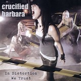 Crucified Barbara - In Distortion We Trust