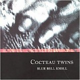 Cocteau Twins - Blue Bell Knoll