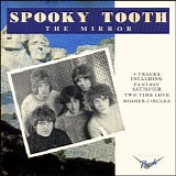 Spooky Tooth - The Mirror