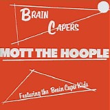 Mott The Hoople - Brain Capers