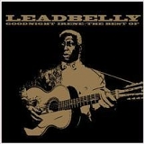 LeadBelly - Goodnight Irene: The Best of Leadbelly