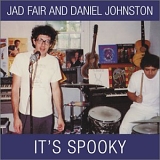 Daniel Johnston & Jad Fair, Johnston, Daniel & Fair, Jad - It's Spooky