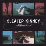 Sleater Kinney - Call the Doctor