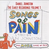 Johnston, Daniel - The Early Recordings Volume 1 (CD1: Songs of Pain)