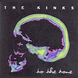 The Kinks - To The Bone