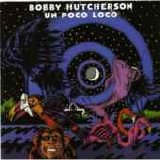 Bobby Hutcherson - Un Poco Loco