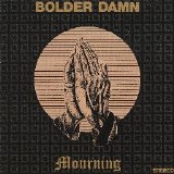 Bolder Damn - Mourning