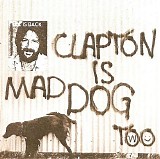 Eric Clapton - Clapton Is Mad Dog II