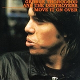 George Thorogood And The Destroyers - Move It On Over