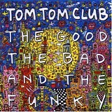 Tom Tom Club - The Good The Bad And The Funky