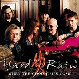 Hard Rain - When The Good Times Come