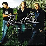 Rascal Flatts - Feels Like Today