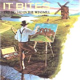 It Bites - The Big Lad In The Windmill