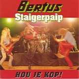 Bertus Staigerpaip - Hou Je Kop !