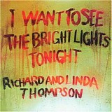 Richard & Linda Thompson - I Want to See the Bright Lights Tonight