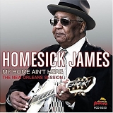 Homesick James - My Home Ain't Here: The New Orleans Session