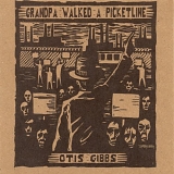 Otis Gibbs - Grandpa Walked A Picketline