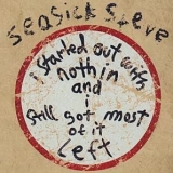 Seasick Steve - I Started Out with Nothin and I Still Got Most of It Left - Limited Ed.  Disc 1