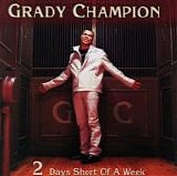 Grady Champion - 2 Days Short Of A Week