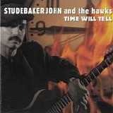 Studebaker John & the Hawks - Time Will Tell