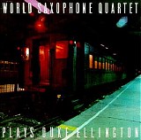 World Saxophone Quartet - World Saxophone Quartet Plays Duke Ellington