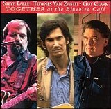 Steve Earle * Townes Van Zandt * Guy Clark - Together at the Bluebird Cafe