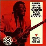 Luther "Guitar Junior" Johnson - I Want To Groove With You