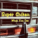 Super Chikan - What You See