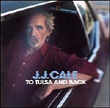 JJ Cale - To Tulsa and Back