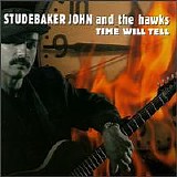 Studebaker John & The Hawks - Time Will Tell