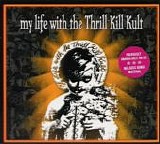 My Life With The Thrill Kill Kult - My Life With The Thrill Kill Kult