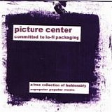 Picture Center - Committed To Lo-Fi Packaging