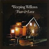 Weeping Willows - Fear And Love