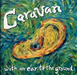 Caravan - With an Ear to the Ground