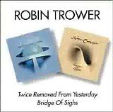 Robin Trower - Twice Removed From Yesterday/Bridge of Sighs