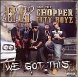 B.G. and the Chopper City Boyz - We Got this