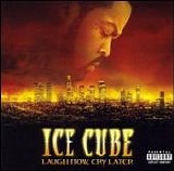 Ice Cube - Laugh Now, Cry Later