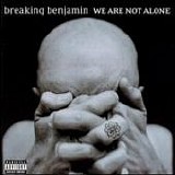 Breaking Benjamin - We're Not Alone Here-2004