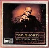 Too $hort - Can't Stay Away