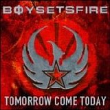 Boysetsfire - Tomorrow Come Today