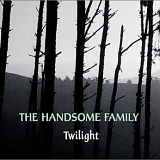 Handsome Family - Twilight