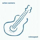 Aztec Camera - Retrospect
